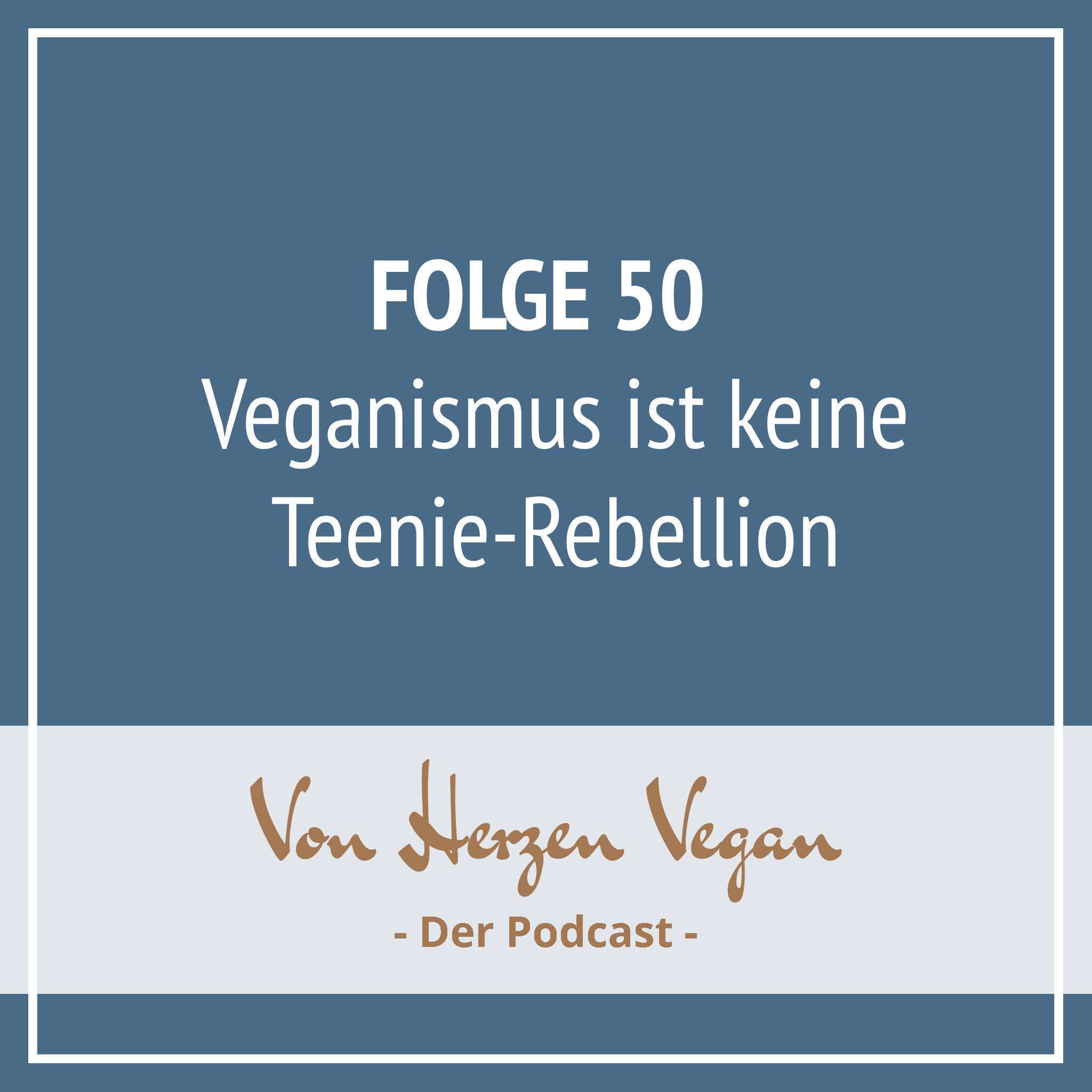 Folge 050 - Veganismus ist keine Teenie-Rebellion